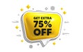 Get Extra 75 percent off Sale. Discount offer sign. Chat speech bubble 3d icon. Vector Royalty Free Stock Photo