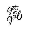 Get It Girl phrase. Hand drawn modern lettering. Black color. Vector illustration. Isolated on white background.