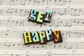 Get happy positive attitude happiness joy life music sing song