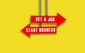 Get A Job or Start Your business Choices. job or business choice in human Life. Conceptual idea with red arrow sign on yellow Royalty Free Stock Photo