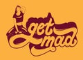 Get mad. Hanwritten lettering.