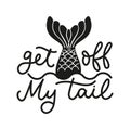 Get off my tail lettering quote