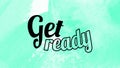 Get ready words lettering on watercolor background. education, business concept