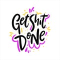 Get shit done. Hand drawn vector lettering. Motivation phrase.
