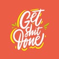 Get shit done. Hand drawn vector lettering phrase. Isolated on coral color background.