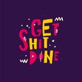Get shit done. Hand drawn vector lettering phrase. Isolated on violet background.