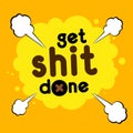 Get Shit Done. Inspiring Creative Motivation Quote Poster Template. Vector