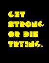 Get Strong Or Die Trying motivation quote