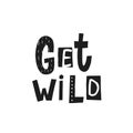 Get wild shirt quote lettering