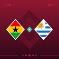 Ghana, uruguay world football 2022 match versus on red background. vector illustration