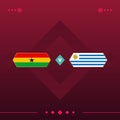 Ghana, uruguay world football 2022 match versus on red background. vector illustration