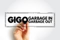 GIGO - Garbage In Garbage Out is the concept that flawed, or nonsense input data produces nonsense output, acronym stamp concept