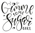 Gimme some sugar girl, black test isolated on white background. Vector stock illustration. Royalty Free Stock Photo