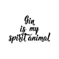 Gin is my spirit animal. Lettering. calligraphy vector illustration