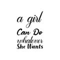 a girl can do whatever she wants black lettering quote