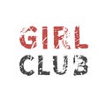 Girl club. Grunge vintage phrase t-shirt design. Quote