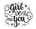 Girl do it for you, feminist motivational calligraphy lettering phrase. Cute isolated vector typography design. Inspiration women