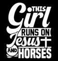 This Girl Runs On Jesus And Horses, Celebration Christian Jesus Background T shirt Gift Ideas