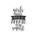 Girl should never be afraid to be smart. Feminism quote, woman motivational slogan. lettering. Vector design.