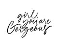 Girl, you are gorgeous ink pen vector lettering. Romantic feeling, tenderness, amorous relationship.