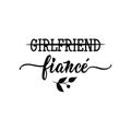 Girlfriend. Fiance. Lettering. Modern calligraphy vector illustration.