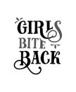 Girls bite back. Funny quote. Hand drawn vintage illustration.