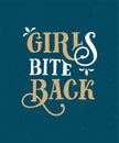 Girls bite back. Funny quote. Hand drawn vintage illustration.