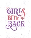 Girls bite back. Funny quote. Hand drawn vintage illustration.