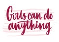 Girls Can Do Anything inscription handwritten with elegant font. Hand lettering isolated on white background. Feminist