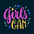 Girls can - feminist, girls support themed phrase lettering design. Cute hand drawn modern calligraphy illustration. Bright