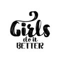 Girls do it better - handwritten quote feminist lettering.