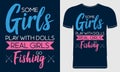 Some Girls Play With Dolls, Real Girls Go Fishing. Quote style vector fishing concept for T-shirt design on Blue Background.