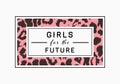 Girls for the Future leopard graphic print. Leopard slogan graphic.