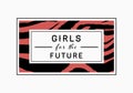 Girls for the Future zebra or tiger graphic print. Zebra or tiger slogan graphic