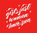 Girls just wanna have sun - Summer holidays and vacation lettering. phrase for prints and posters, invitation and greeting cards.