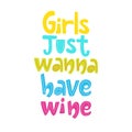 Girls just wanna have wine colourful lettering.