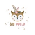 Girls owl head with bird feather, flowers, decorative lettering Be wild and abstract drops. Cute childrens illustration