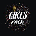 Girls rock inscription. Feminism slogan on black background for feminist tees, apparel and posters design.