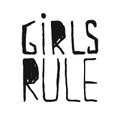 Girls rule - unique sketch hand drawing inspirational feminist quote. Motivational phrase.