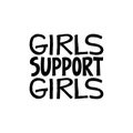 Girls support girls - hand written phrase. Feminism quote made in vector. Woman motivational slogan. Inscription for t