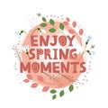 Girly doodle banner. Positive quote. Springtime flowers and leaves. Slogan saying enjoy spring moments. Paint brush