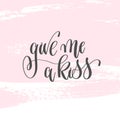 Give me a kiss - hand lettering inscription text to valentines d