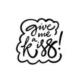 Give me a kiss lettering. Hand drawn modern brush calligraphy phrase.