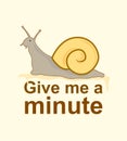 Give me a minute slogan with snail illustration. Vector illustration for your design Royalty Free Stock Photo