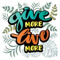 Give More Live More. Charity Inspiring Motivation Quote.
