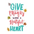 Give thanks with a grateful heart - hand drawn Autumn seasons Thanksgiving holiday lettering phrase with leaves on white Royalty Free Stock Photo