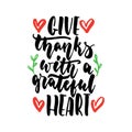 Give thanks with a grateful heart - hand drawn lettering quote isolated on the white background. Fun brush ink Royalty Free Stock Photo