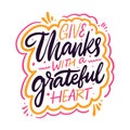 Give thanks with a grateful heart. Hand drawn vector lettering. Isolated on white background Royalty Free Stock Photo