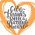 Give thanks with a grateful heart - Thanksgiving day lettering calligraphy phrase. Autumn greeting card isolated on the Royalty Free Stock Photo
