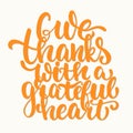 Give thanks with a greatful heart - Thanksgiving day lettering calligraphy phrase. Autumn greeting card isolated on the Royalty Free Stock Photo